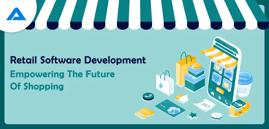 Retail Software Development: Empowering The Future Of Shopping