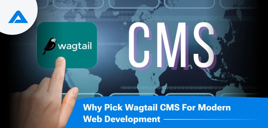 Why Pick Wagtail CMS for Modern Web Development